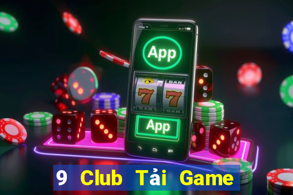 9 Club Tải Game Bài Đổi Thưởng