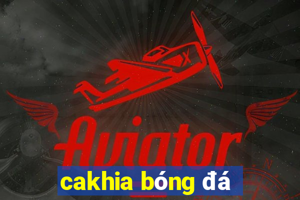 cakhia bóng đá