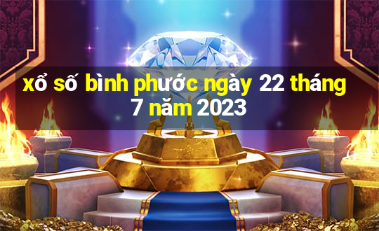 xổ số bình phước ngày 22 tháng 7 năm 2023