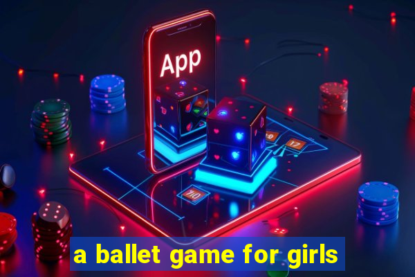 a ballet game for girls