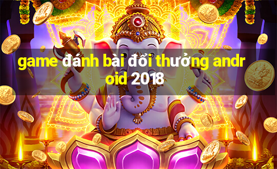 game đánh bài đổi thưởng android 2018