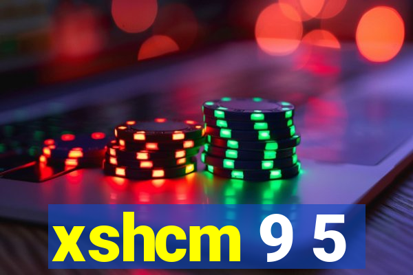 xshcm 9 5