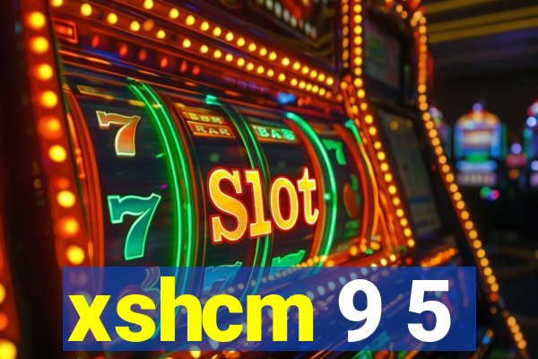 xshcm 9 5