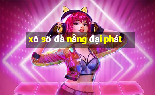 xổ số đà nẵng đại phát