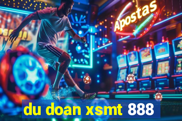 du doan xsmt 888