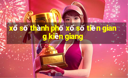 xổ số thành phố xổ số tiền giang kiên giang