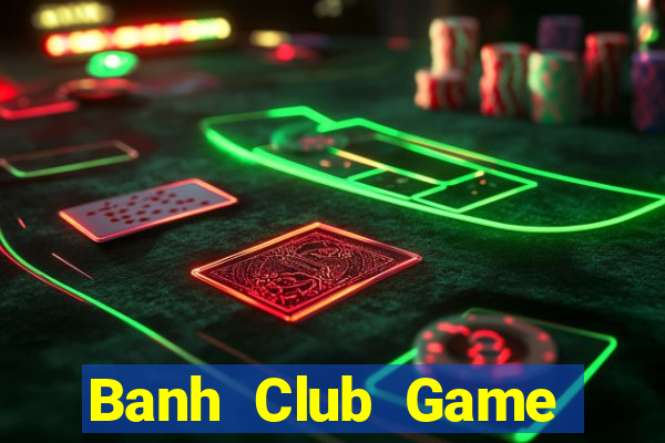 Banh Club Game Bài Slot Đổi Thưởng