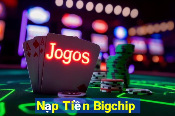 Nạp Tiền Bigchip