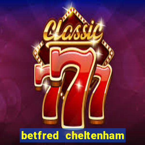 betfred cheltenham free bet