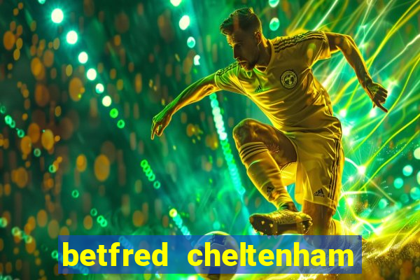 betfred cheltenham free bet