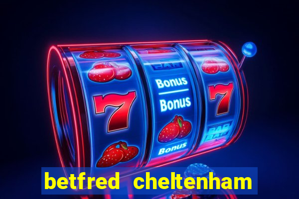 betfred cheltenham free bet