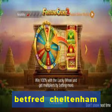 betfred cheltenham free bet