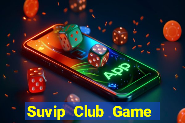 Suvip Club Game The Bài Hay Nhất 2021