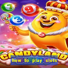 how to play slots in a casino