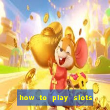 how to play slots in a casino