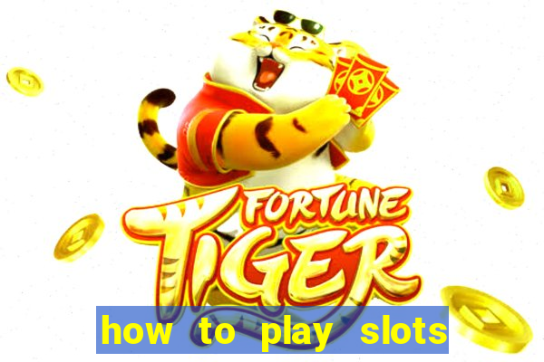 how to play slots in a casino