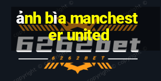 ảnh bìa manchester united