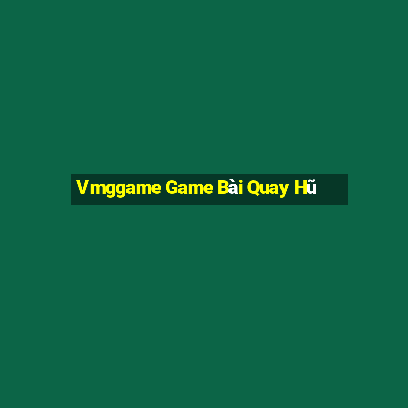 Vmggame Game Bài Quay Hũ