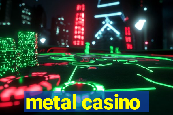 metal casino