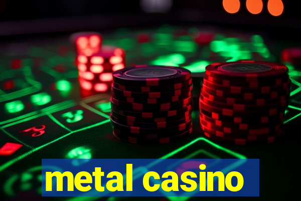 metal casino