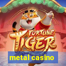 metal casino