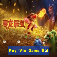 Roy Vin Game Bài Nhất Vip