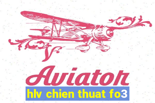 hlv chien thuat fo3