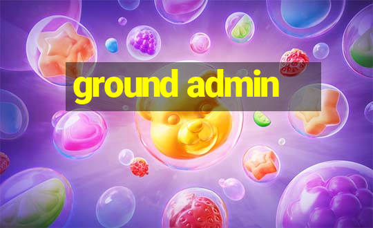 ground admin