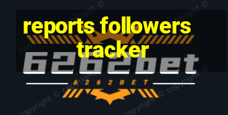 reports followers tracker