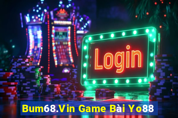 Bum68.Vin Game Bài Yo88