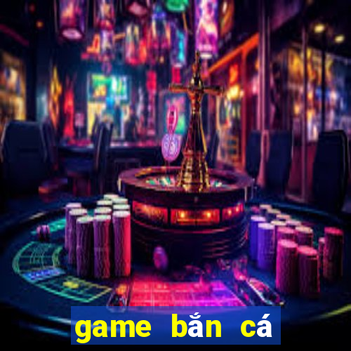 game bắn cá đổi thưởng bancaonlinevip