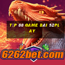 Tốp 88 Game Bài 52Play