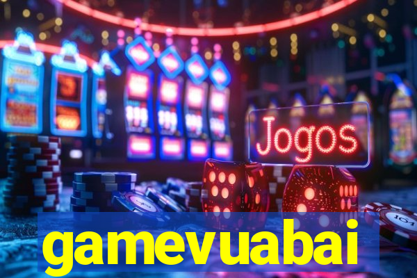 gamevuabai