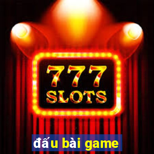 đấu bài game