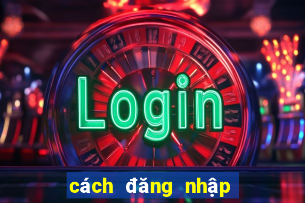 cách đăng nhập tài khoản