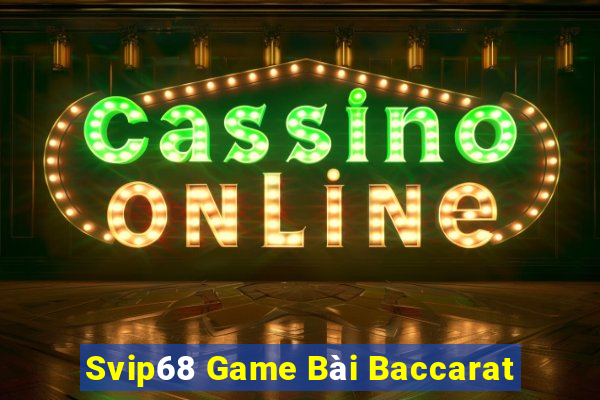 Svip68 Game Bài Baccarat