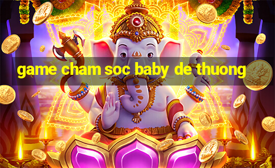 game cham soc baby de thuong