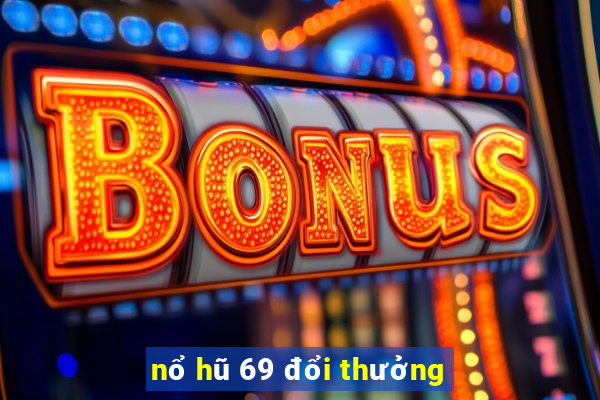 nổ hũ 69 đổi thưởng