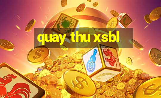 quay thu xsbl