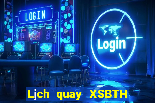 Lịch quay XSBTH ngày thứ sáu