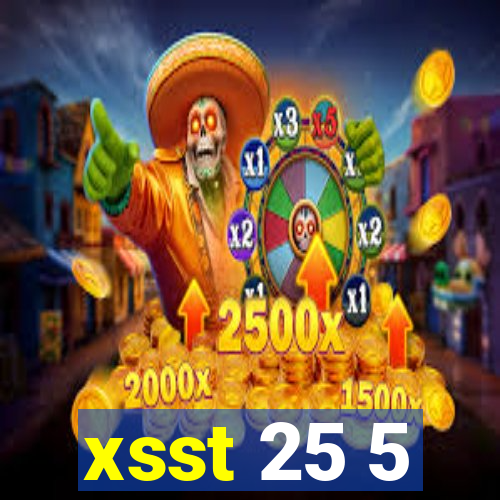 xsst 25 5