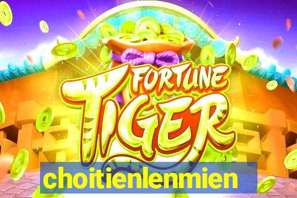 choitienlenmiennam