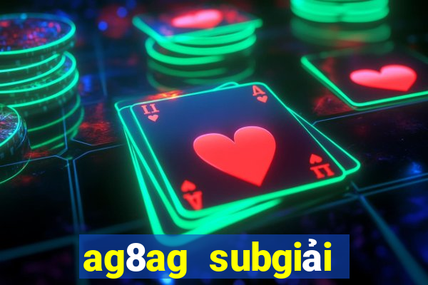 ag8ag subgiải trí thử nghiệm