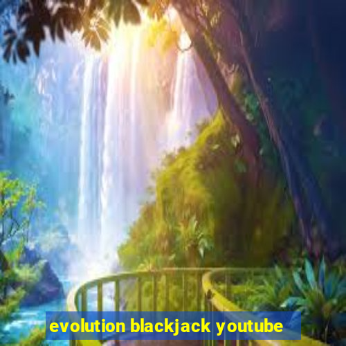 evolution blackjack youtube