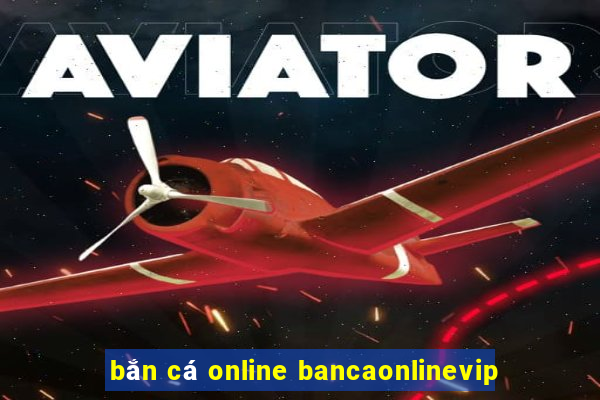 bắn cá online bancaonlinevip