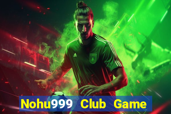 Nohu999 Club Game Bài Online Miễn Phí