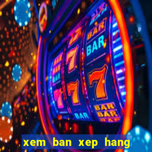 xem ban xep hang bong da