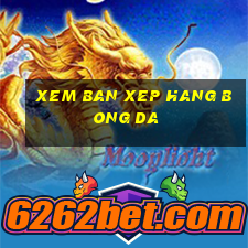 xem ban xep hang bong da