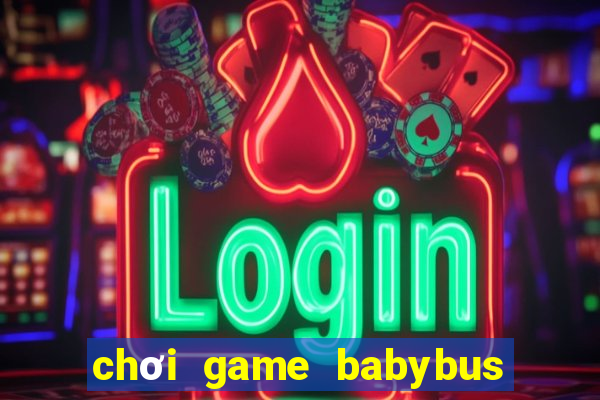 chơi game babybus miễn phí