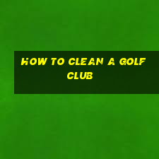 how to clean a golf club